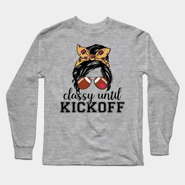 Classy Until Kickoff Long Sleeve T-Shirt by Teewyld